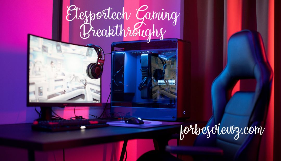 Etesportech Gaming Breakthroughs