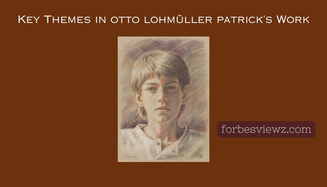 Key Themes in otto lohmüller patrick’s Work