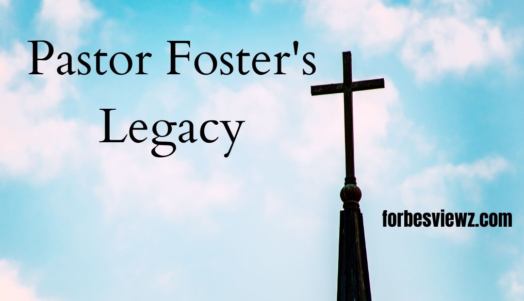 Pastor Foster's Legacy