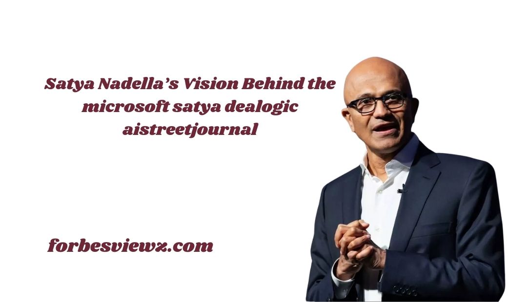 Satya Nadella’s Vision Behind the microsoft satya dealogic aistreetjournal